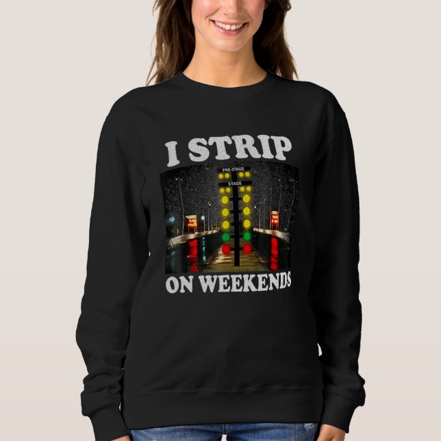 Moletom I Strip On Weekends Funny Drag Racing Quote (Frente)