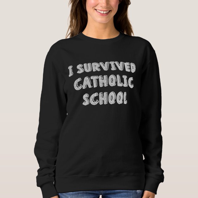 Moletom I Survived Catholic School  Religious  Catholics (Frente)