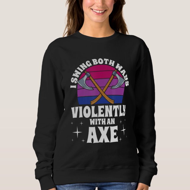 Moletom I Swing Both Ways Violently With An Axe Bisexual L (Frente)