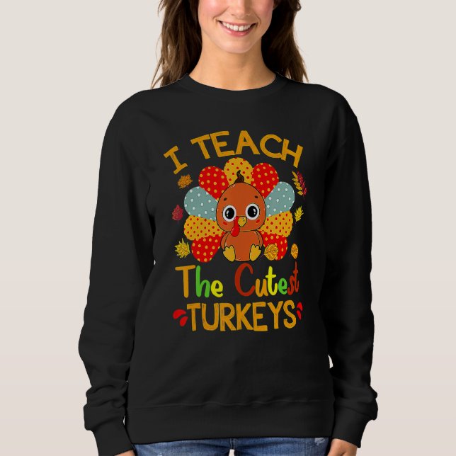 Moletom I Teach The Cutest Turkeys Cute Teacher Thanksgivi (Frente)