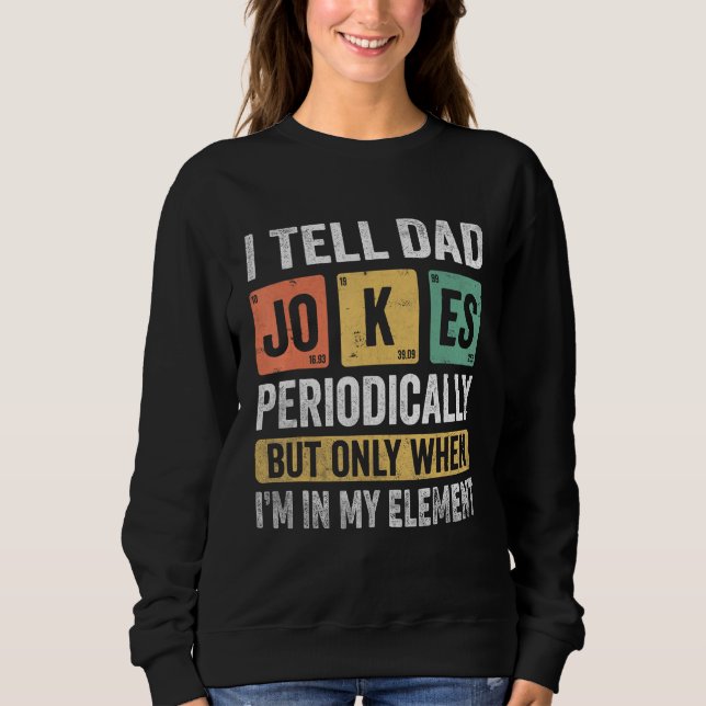 Moletom I Tell Dad Jokes Periodically But Only When I m My (Frente)