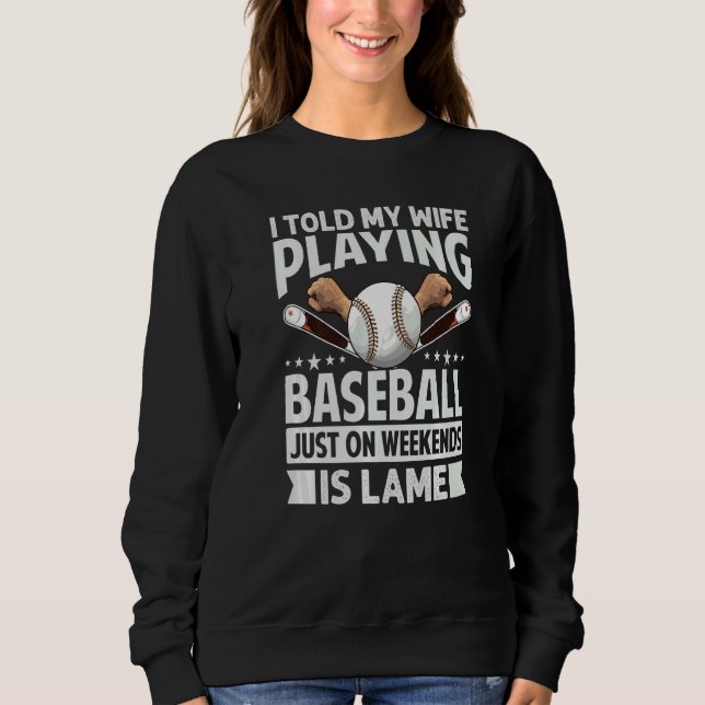 Moletom I Told My Wife Playing Baseball Just On Weekends I (Frente)