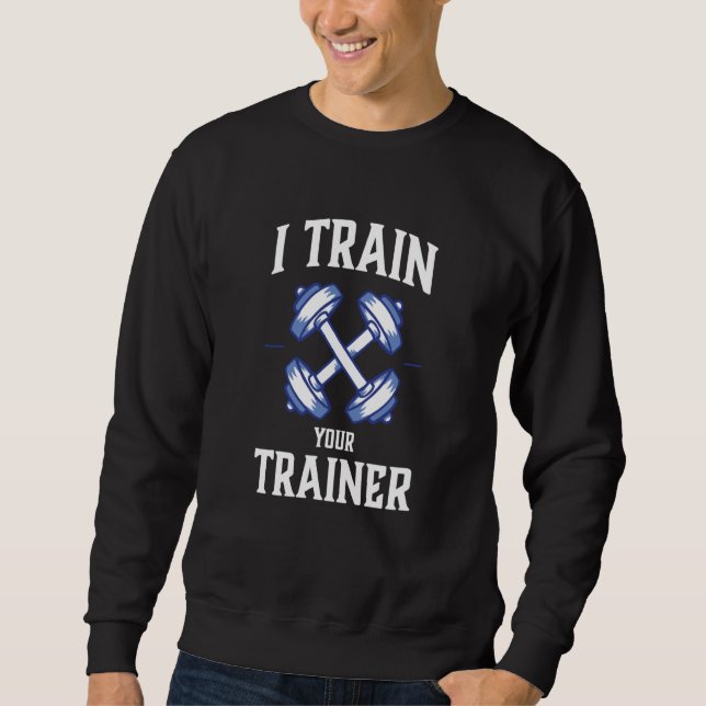 Moletom I Train Your Trainer Sarcasm Gym Workout Weightlif (Frente)