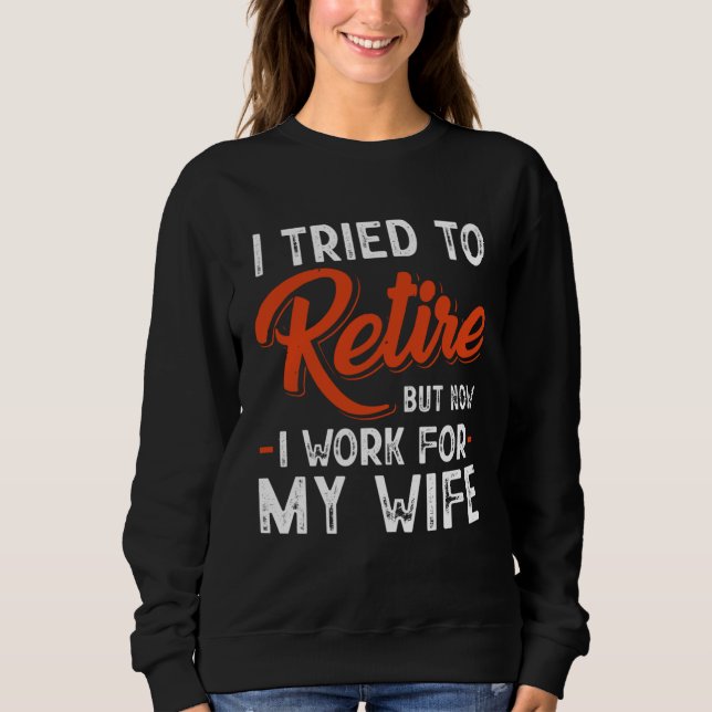 Moletom I Tried To Retire But Now I Work For My Wife (Frente)