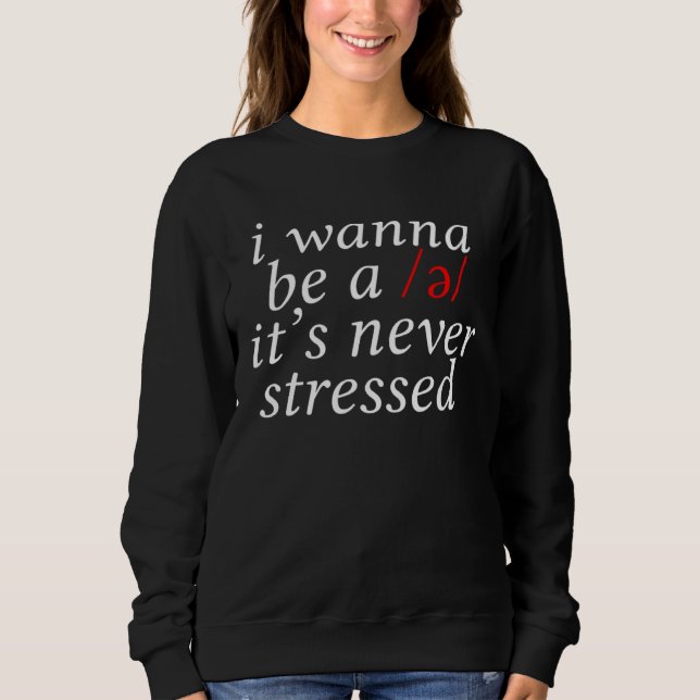 Moletom I Wanna Be A Schwa It s Never Stressed (Frente)