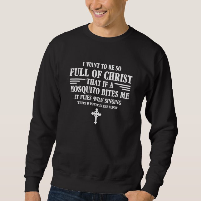 Moletom I Want To Be So Full Of Christ Catholic Christian  (Frente)