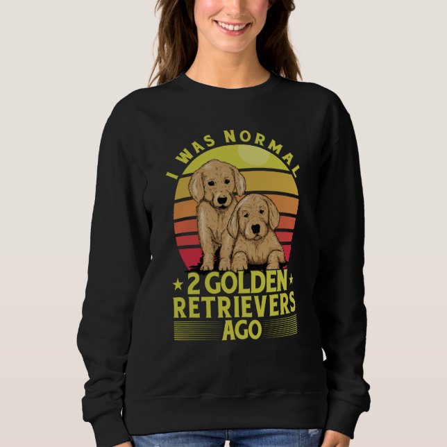 Moletom I was normal 2 Golden Retrievers ago Dog Saying (Frente)