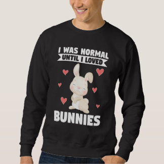 Moletom I Was Normal Until I Loved Bunnies Bunnies