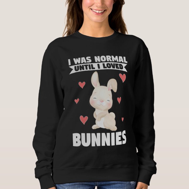 Moletom I Was Normal Until I Loved Bunnies Bunnies (Frente)