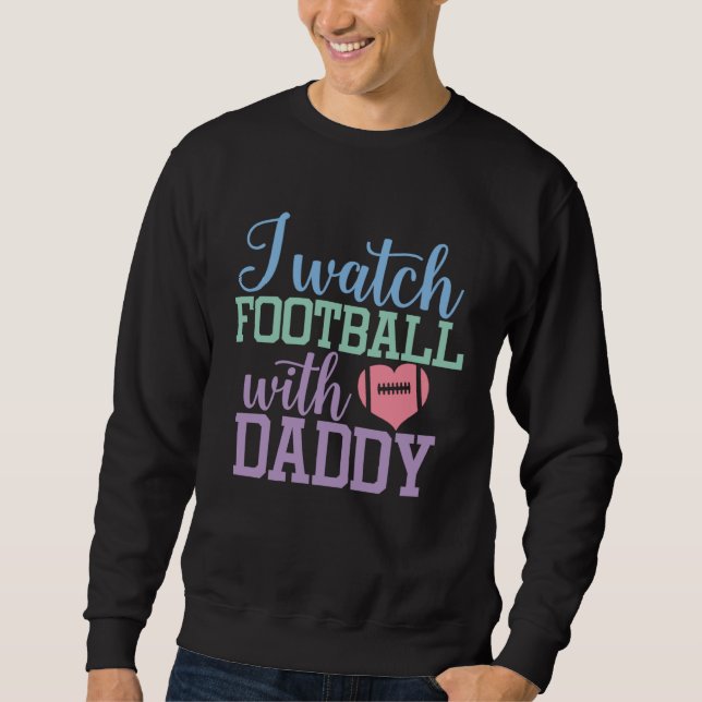 Moletom I watch Football with Daddy Sons and Daughters Foo (Frente)