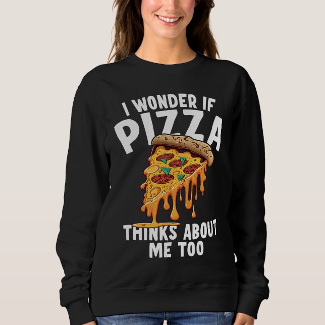 Moletom I Wonder If Pizza Thinks About Me Too  3 (Frente)