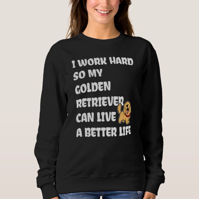 Moletom I Work Hard So My Golden Retriever Can Live A Bett (Frente)