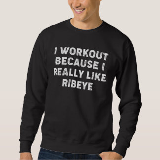 Moletom I Workout Because I Really Like Ribeyes Gym Fitne