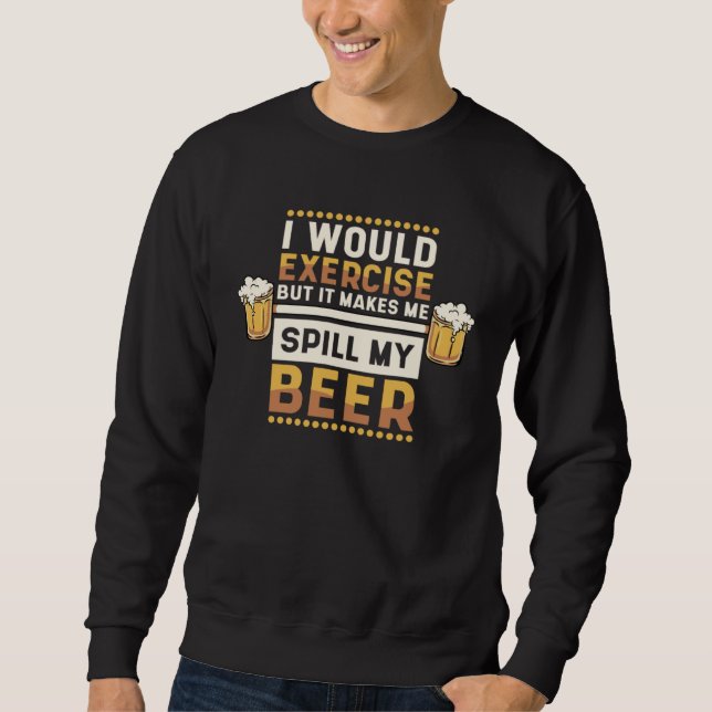 Moletom I Would Exercise But Makes Me Spill My Beer Beer   (Frente)