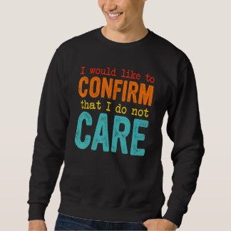 Moletom I Would Like To Confirm That I Do Not Care Funny