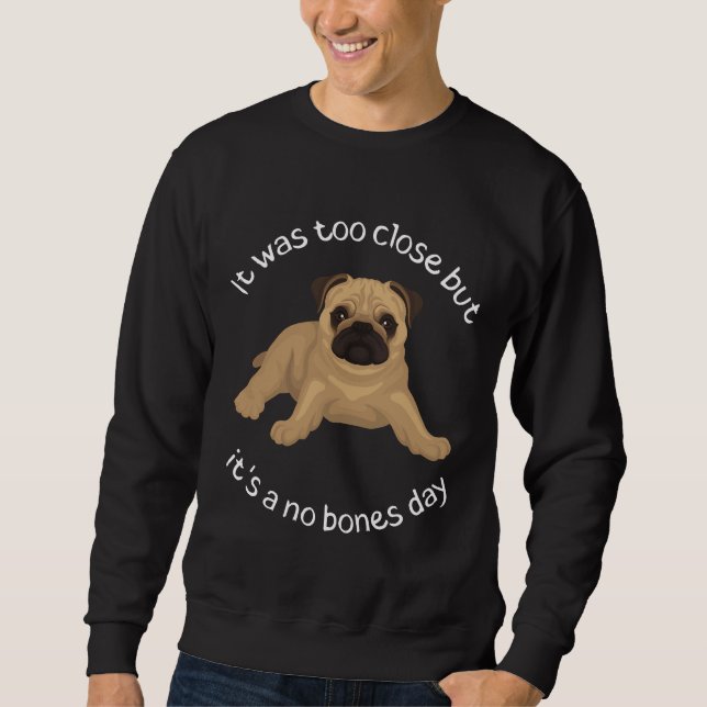 Moletom I&x27;ts a no bones day pug Classic T-Shirt 940 (Frente)