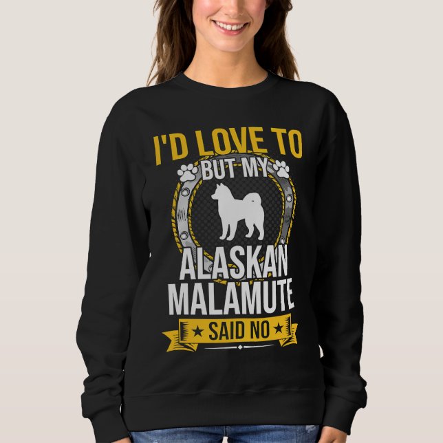 Moletom I'd Love To But My Alaskan Malamute Said No Dog (Frente)