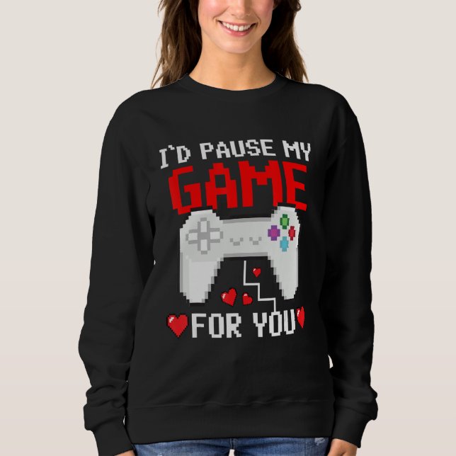 Moletom I'd Pause My Game For You Valentine Couple Gamers  (Frente)