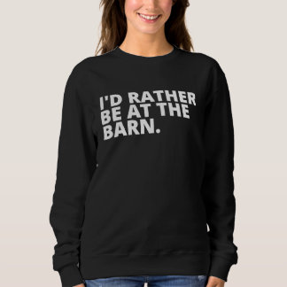 Moletom I'd Rather Be at the Barn T for Country Trainer Ow