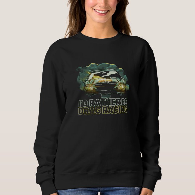Moletom I'd Rather Be Drag Racing Car Racer Turbo Vehicle (Frente)