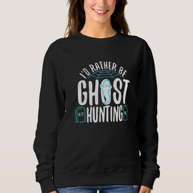 Moletom I'd Rather Be Ghost Hunting  1 (Frente)