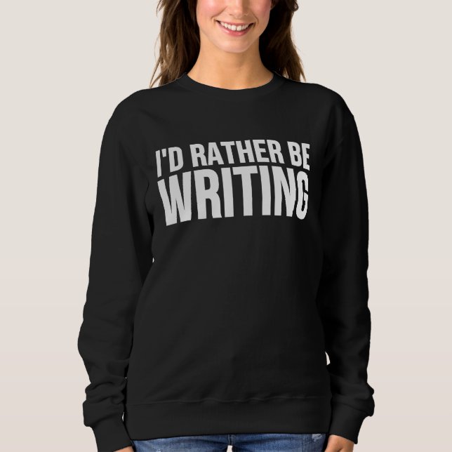 Moletom I'd Rather Be Writing Writing Author (Frente)
