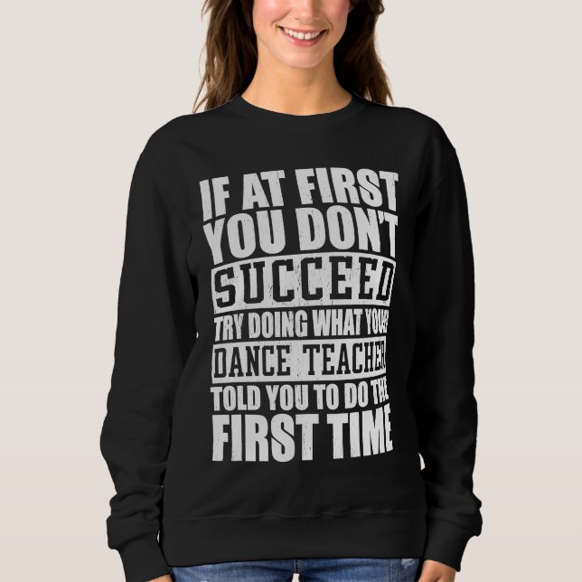 Moletom If A First You Dont Succeed Try Doing   Dance Teac (Frente)