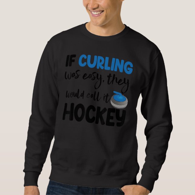 Moletom If Curling Was Easy They Call Hockey Men Greatest  (Frente)