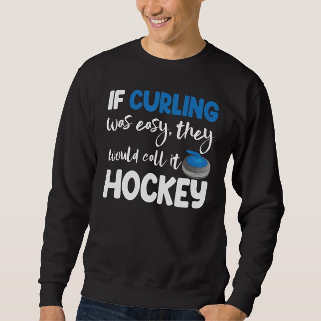 Moletom If Curling Was Easy They Call Hockey Men Greatest  (Frente)