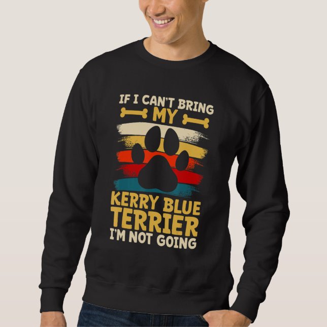 Moletom If i can't bring my dog i'm not going kerry blue t (Frente)