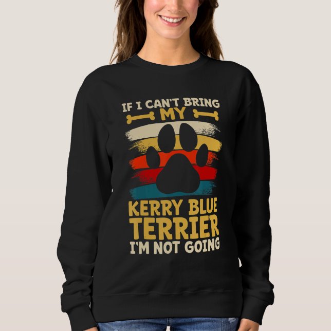 Moletom If i can't bring my dog i'm not going kerry blue t (Frente)
