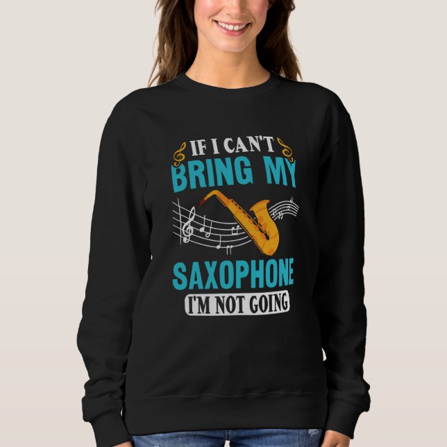 Moletom If I Can't Bring My Saxophone I'm Not Going Saxoph (Frente)