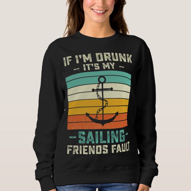 Moletom If I m Drunk its My Sailing Friends Fault  Sunset (Frente)