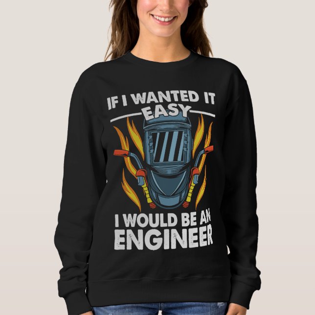 Moletom If I wanted it easy I would be an Engineer Welder  (Frente)