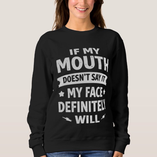 Moletom If My Mouth Doesn’t Say It My Face Definitely Will (Frente)