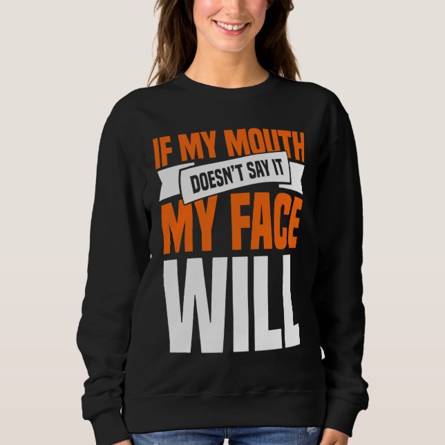 Moletom If My Mouth Doesnu2019t Say It My Face Will  1 (Frente)