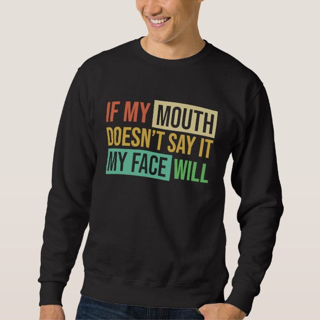 Moletom If My Mouth Doesnu2019t Say It My Face Will  6 (Frente)