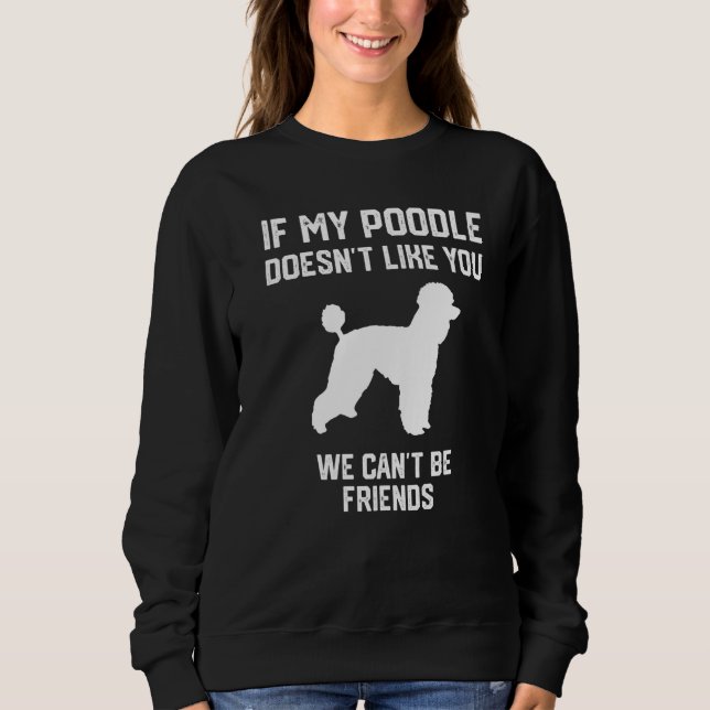Moletom if my Poodle doesn't like you we can't be friends  (Frente)