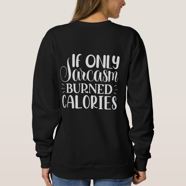 Moletom If Only Sarcasm Burned Calories Funny Quote (Verso)