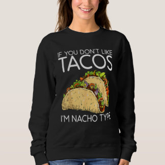 Moletom If You Don T Like Tacos I M Nacho Type Cinco De Ma