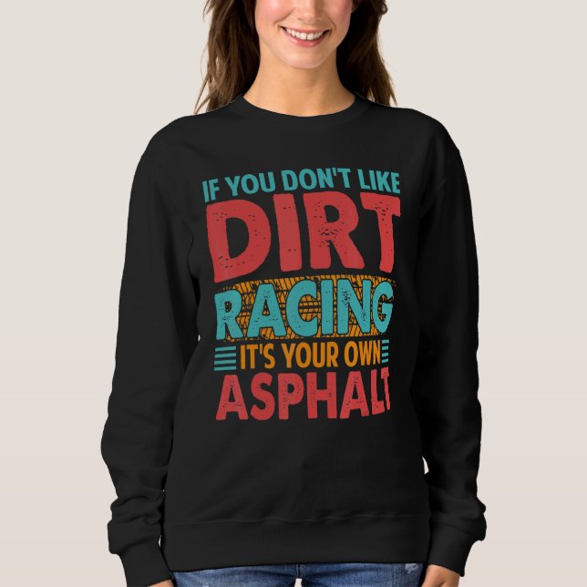 Moletom If You Don't Like Dirt Racing It's Your Own Asphal (Frente)