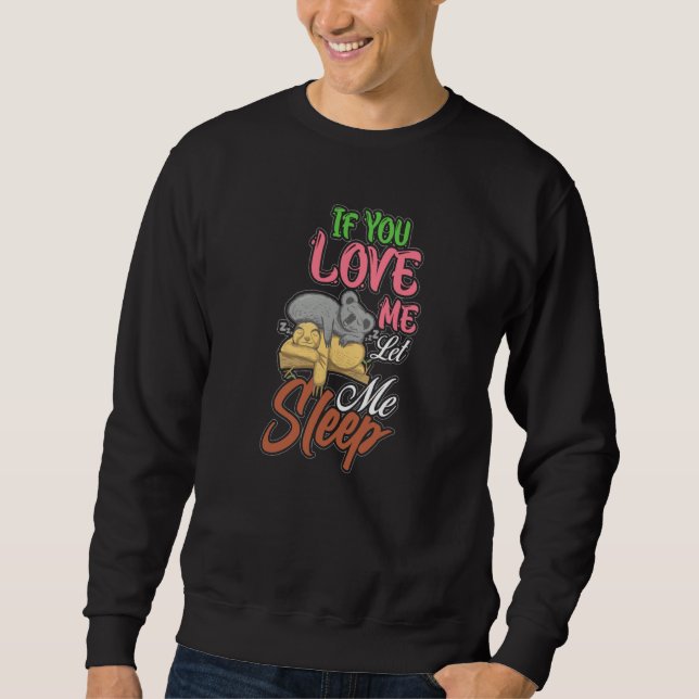 Moletom If You Love Me Let Me Sleep Sloth Koala Bear (Frente)