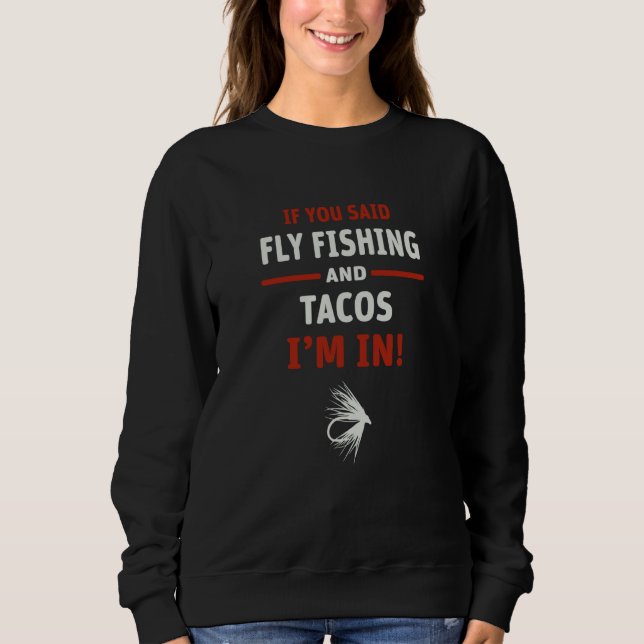 Moletom If You Said Fly Fishing And Tacos I'm In (Frente)