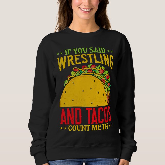 Moletom If You Said Wrestling and Tacos Count Me In Funny  (Frente)
