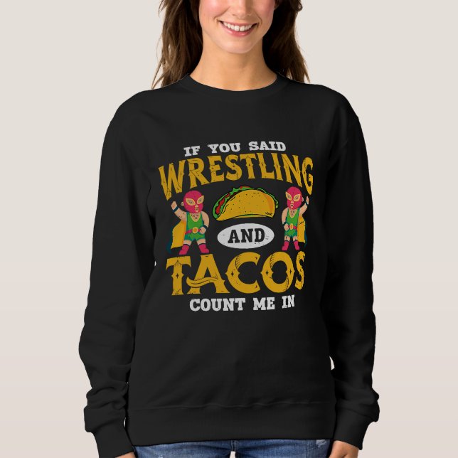 Moletom If You Said Wrestling and Tacos Count Me In Funny  (Frente)