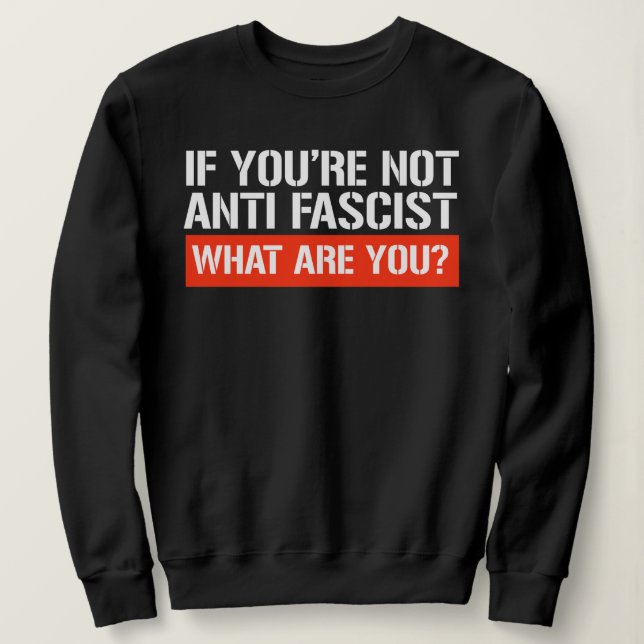 Moletom If you're not Anti-Fascist - What are you (Frente do Design)