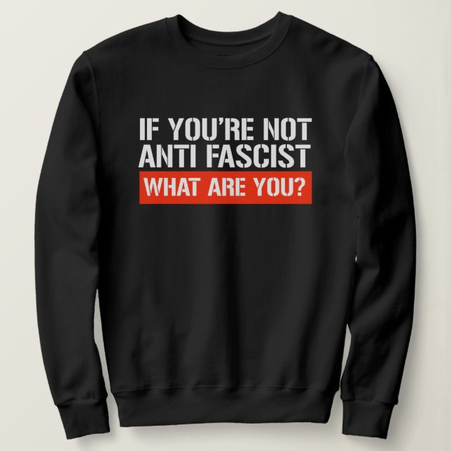 Moletom If you're not Anti-Fascist - What are you (Frente do Design)