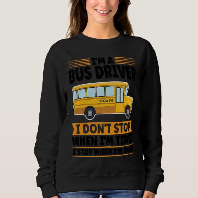Moletom I'm a bus driver I don't stop when I'm tired schoo (Frente)