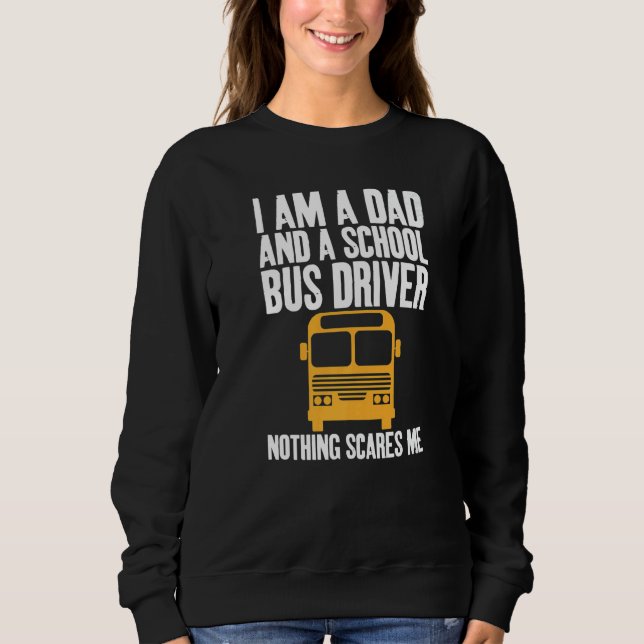 Moletom I'm A Dad And A School Bus Driver Sarcastic Dads   (Frente)