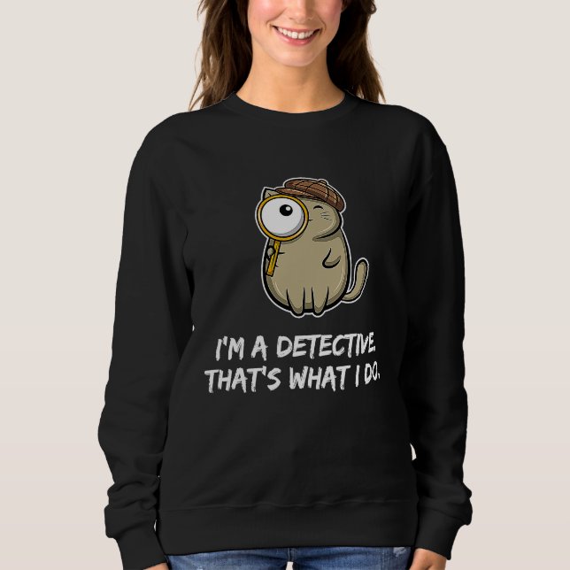 Moletom I'm a detective that's what I do  Cat (Frente)